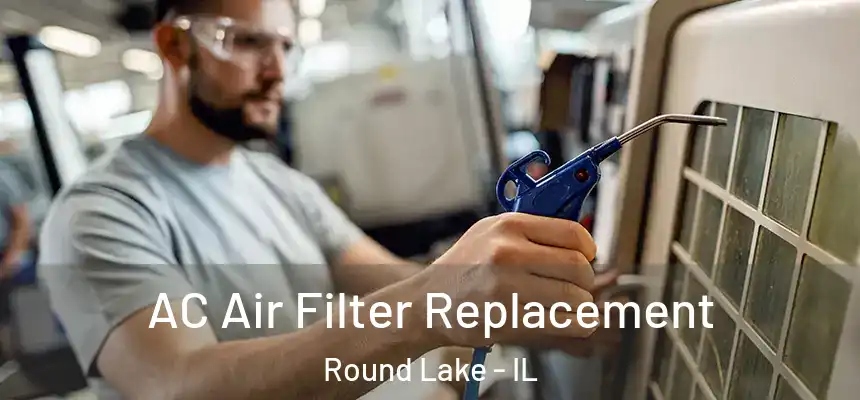 AC Air Filter Replacement Round Lake - IL