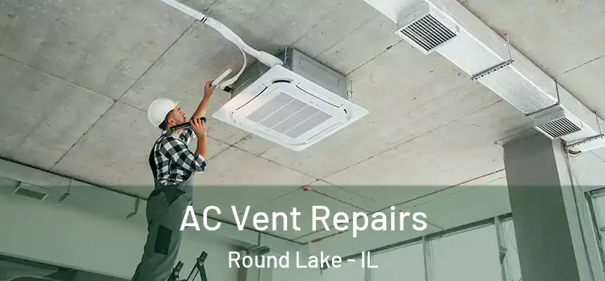 AC Vent Repairs Round Lake - IL