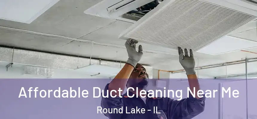  Affordable Duct Cleaning Near Me Round Lake - IL