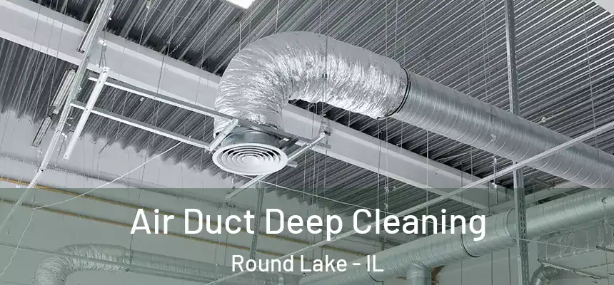 Air Duct Deep Cleaning Round Lake - IL