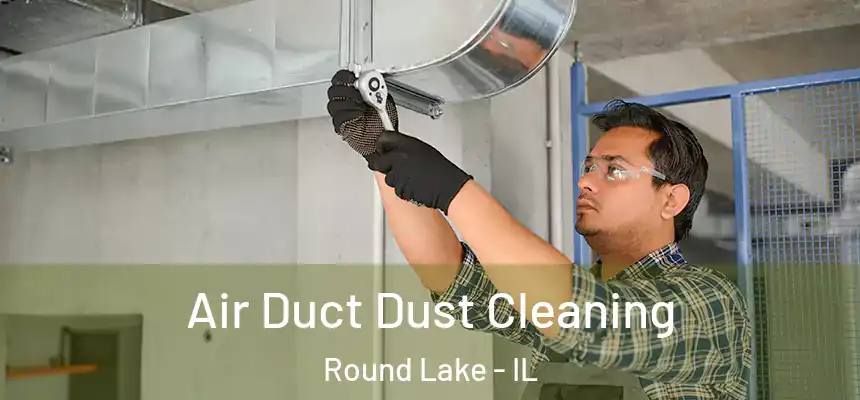  Air Duct Dust Cleaning Round Lake - IL