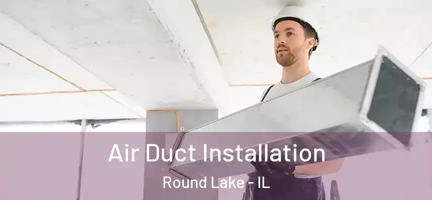  Air Duct Installation Round Lake - IL