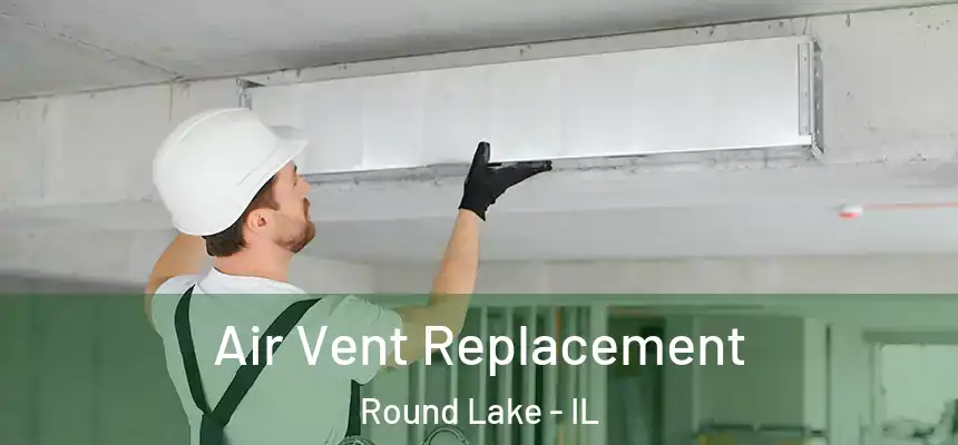 Air Vent Replacement Round Lake - IL