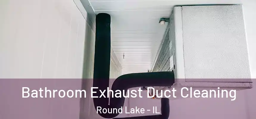  Bathroom Exhaust Duct Cleaning Round Lake - IL