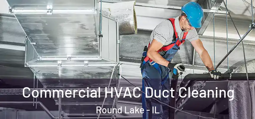 Commercial HVAC Duct Cleaning Round Lake - IL
