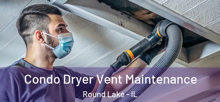  Condo Dryer Vent Maintenance Round Lake - IL
