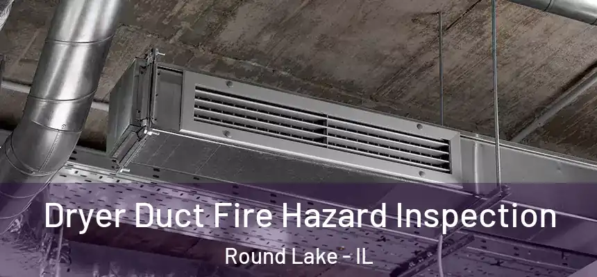 Dryer Duct Fire Hazard Inspection Round Lake - IL