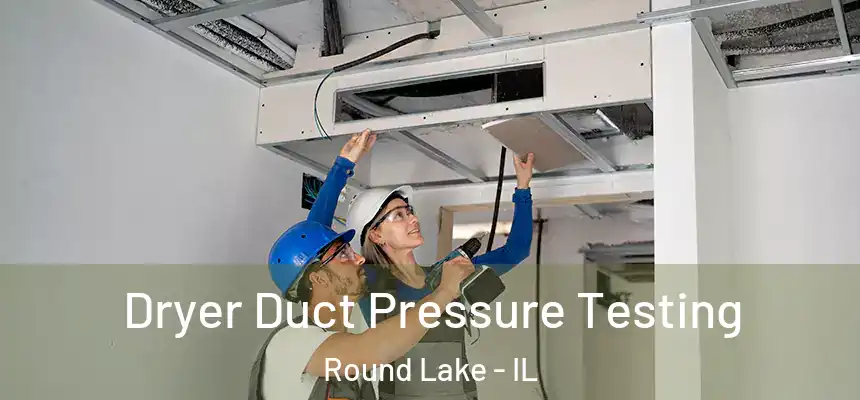 Dryer Duct Pressure Testing Round Lake - IL