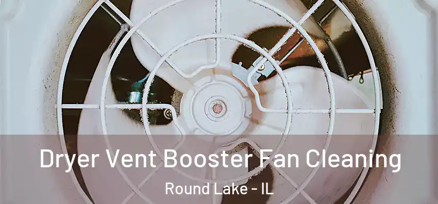 Dryer Vent Booster Fan Cleaning Round Lake - IL