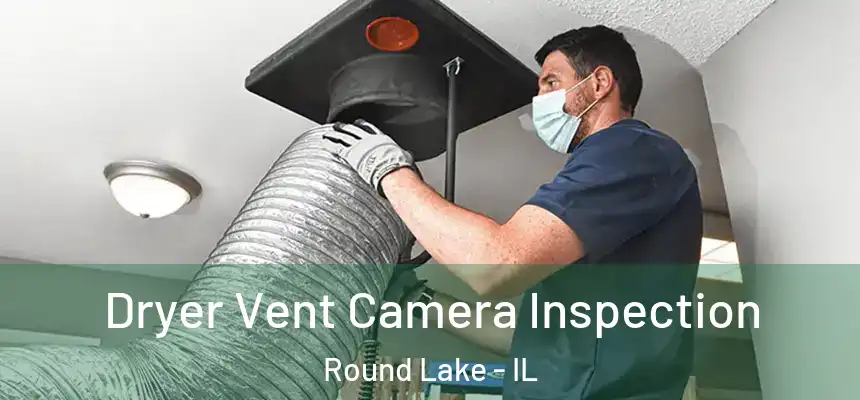 Dryer Vent Camera Inspection Round Lake - IL