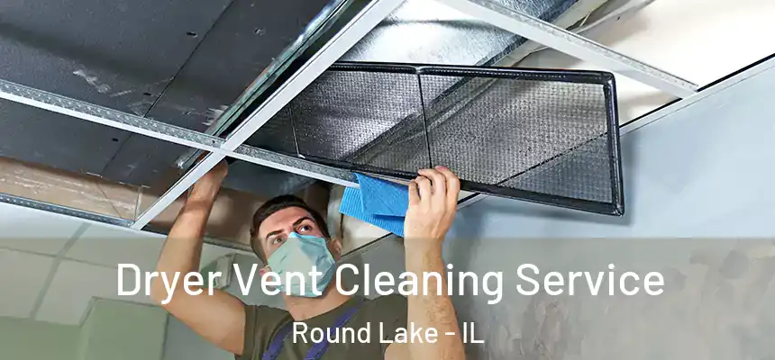Dryer Vent Cleaning Service Round Lake - IL