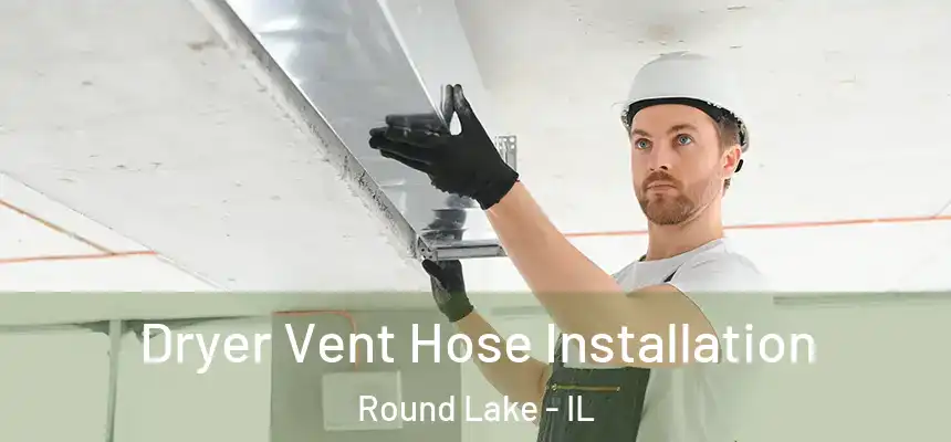  Dryer Vent Hose Installation Round Lake - IL