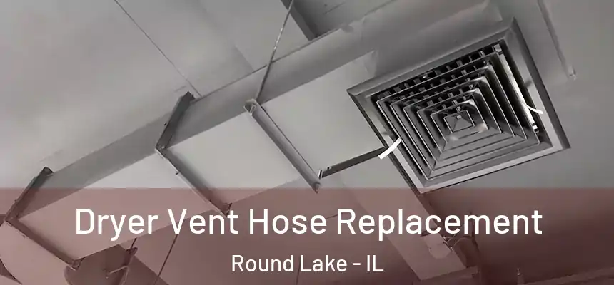 Dryer Vent Hose Replacement Round Lake - IL
