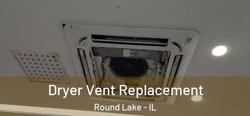 Dryer Vent Replacement Round Lake - IL