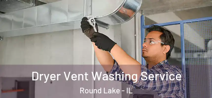 Dryer Vent Washing Service Round Lake - IL