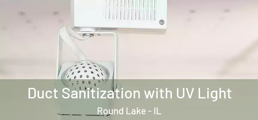 Duct Sanitization with UV Light Round Lake - IL