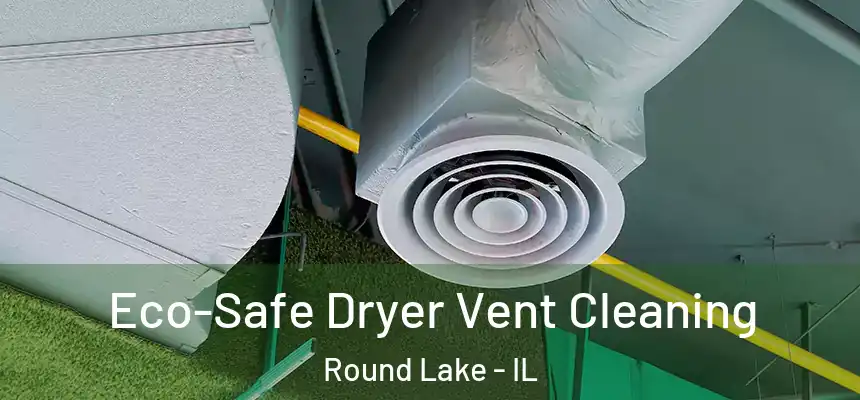  Eco-Safe Dryer Vent Cleaning Round Lake - IL