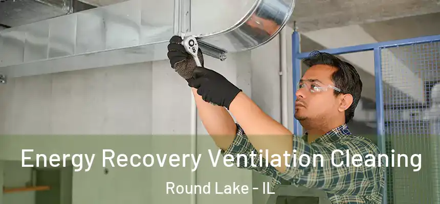 Energy Recovery Ventilation Cleaning Round Lake - IL