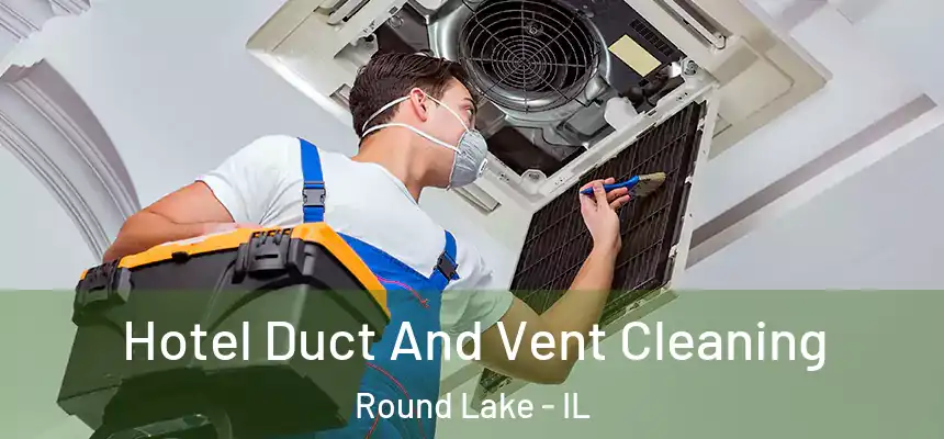 Hotel Duct And Vent Cleaning Round Lake - IL