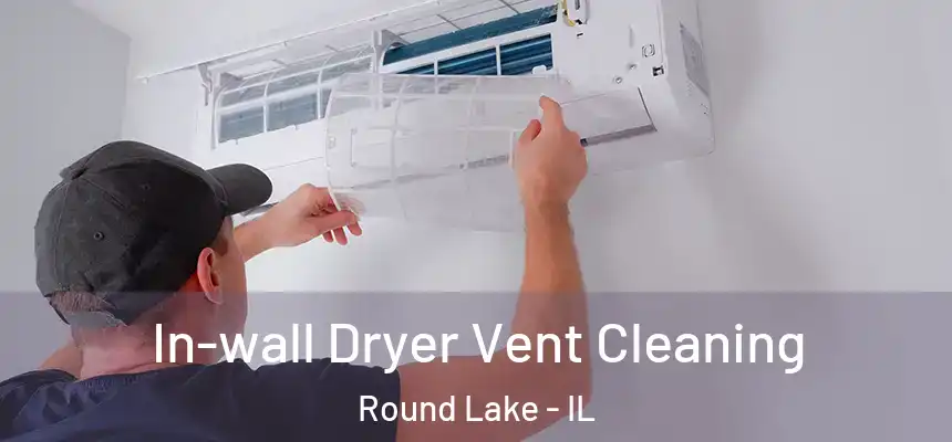In-wall Dryer Vent Cleaning Round Lake - IL