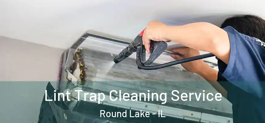 Lint Trap Cleaning Service Round Lake - IL