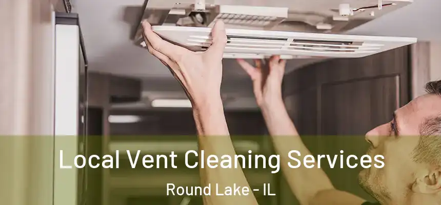 Local Vent Cleaning Services Round Lake - IL