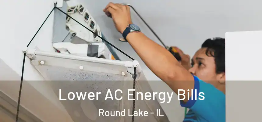  Lower AC Energy Bills Round Lake - IL