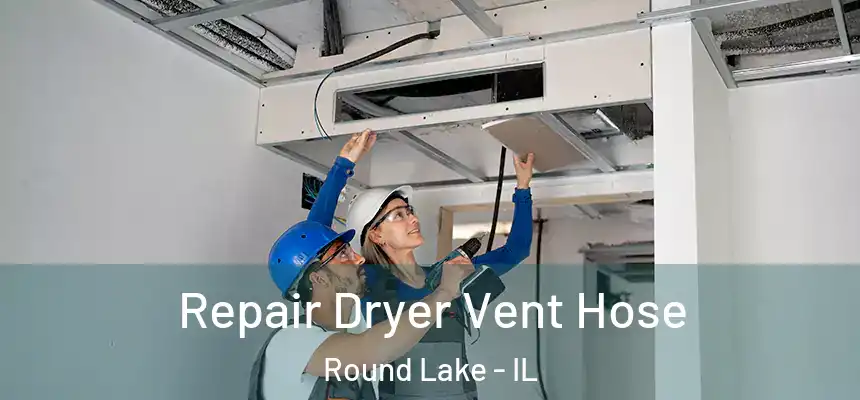 Repair Dryer Vent Hose Round Lake - IL