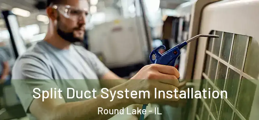  Split Duct System Installation Round Lake - IL