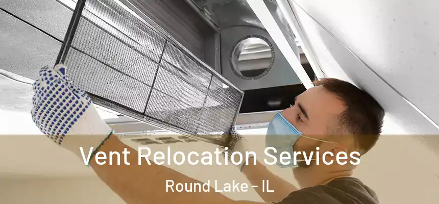  Vent Relocation Services Round Lake - IL