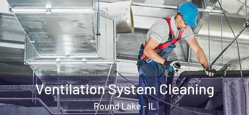 Ventilation System Cleaning Round Lake - IL