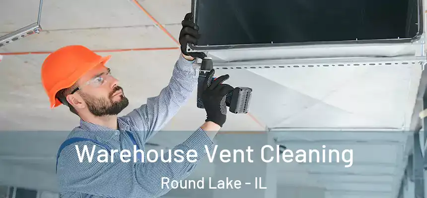 Warehouse Vent Cleaning Round Lake - IL