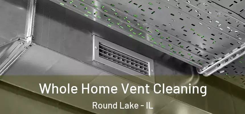  Whole Home Vent Cleaning Round Lake - IL